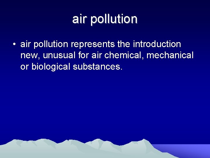air pollution • air pollution represents the introduction new, unusual for air chemical, mechanical