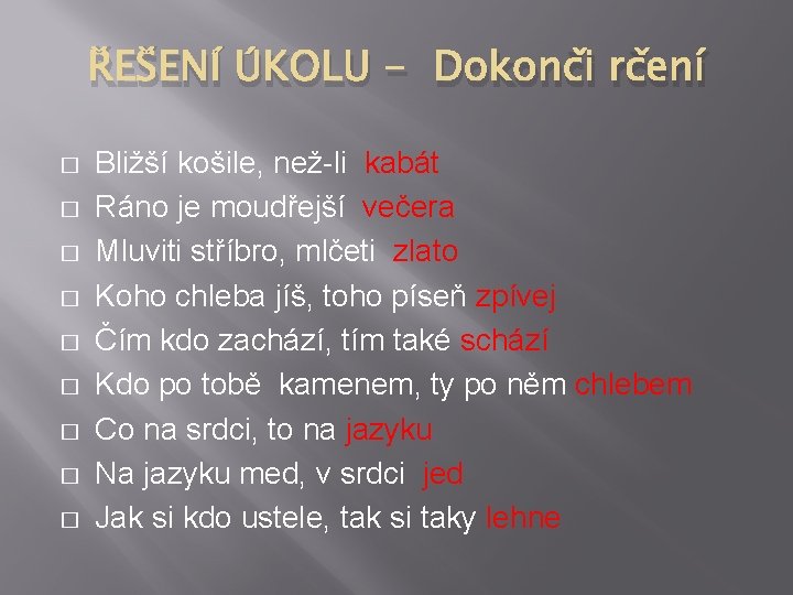 ŘEŠENÍ ÚKOLU - Dokonči rčení � � � � � Bližší košile, než-li kabát