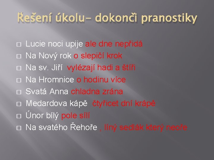 Řešení úkolu- dokonči pranostiky � � � � Lucie noci upije ale dne nepřidá