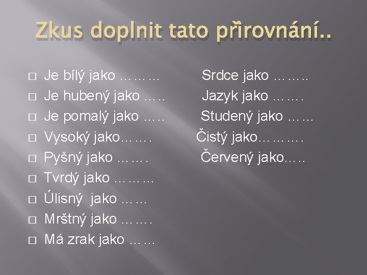 Zkus doplnit tato přirovnání. . � � � � � Je bílý jako ………