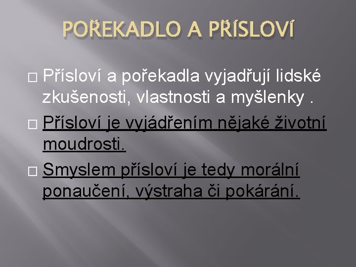 POŘEKADLO A PŘÍSLOVÍ Přísloví a pořekadla vyjadřují lidské zkušenosti, vlastnosti a myšlenky. � Přísloví