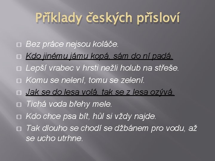 Příklady českých přísloví � � � � Bez práce nejsou koláče. Kdo jinému jámu