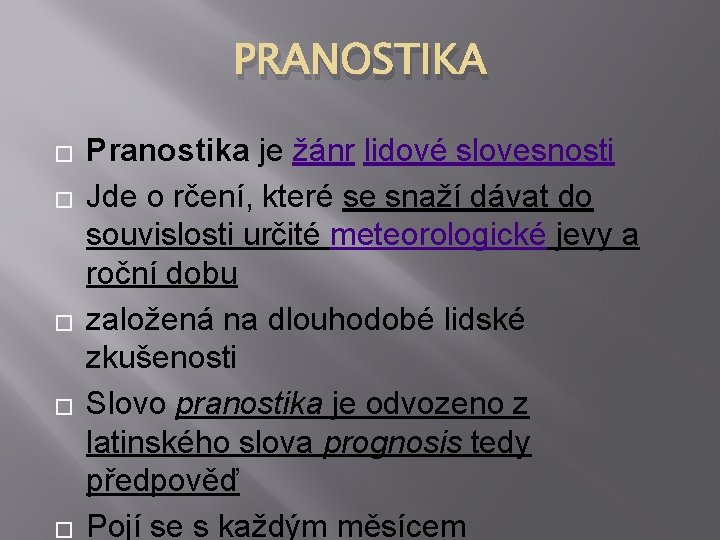 PRANOSTIKA � � � Pranostika je žánr lidové slovesnosti Jde o rčení, které se