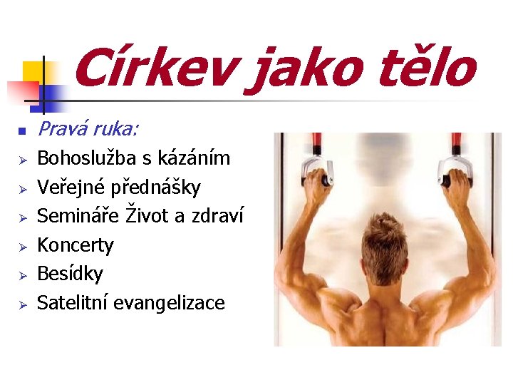 Církev jako tělo Pravá ruka: Bohoslužba s kázáním Veřejné přednášky Semináře Život a zdraví