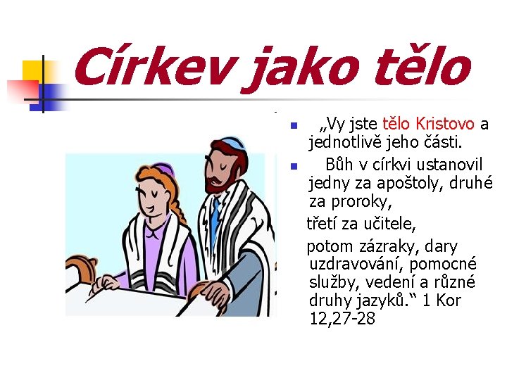 Církev jako tělo „Vy jste tělo Kristovo a jednotlivě jeho části. Bůh v církvi