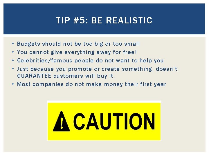TIP #5: BE REALISTIC • • Budgets should not be too big or too