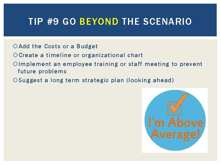 TIP #9 GO BEYOND THE SCENARIO Add the Costs or a Budget Create a