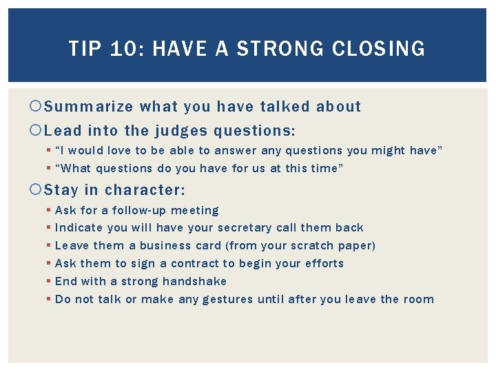 TIP 10: HAVE A STRONG CLOSING Summarize what you have talked about Lead into