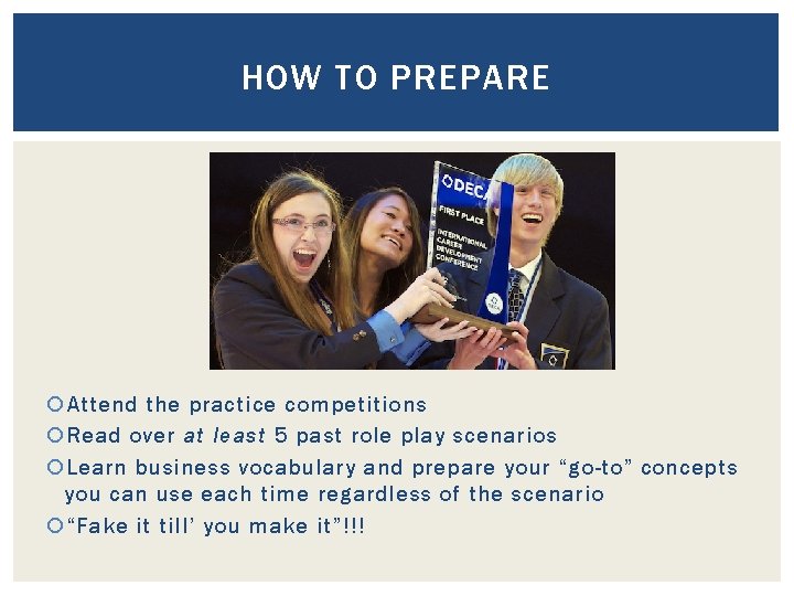 HOW TO PREPARE Attend the practice competitions Read over at least 5 past role