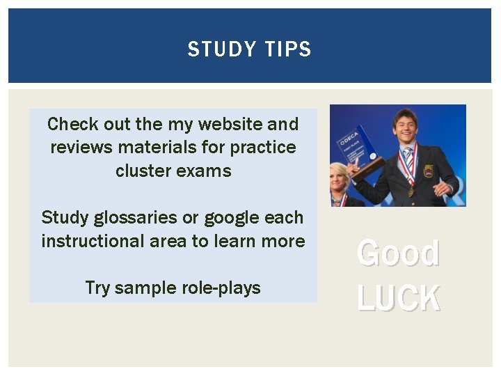 STUDY TIPS Check out the my website and reviews materials for practice cluster exams