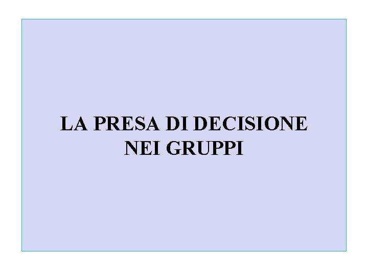 LA PRESA DI DECISIONE NEI GRUPPI 