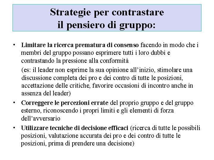 Strategie per contrastare il pensiero di gruppo: • Limitare la ricerca prematura di consenso