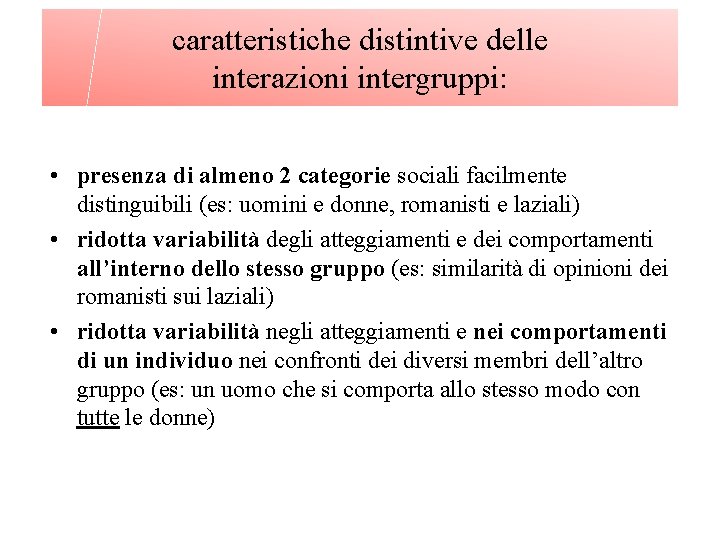 caratteristiche distintive delle interazioni intergruppi: • presenza di almeno 2 categorie sociali facilmente distinguibili