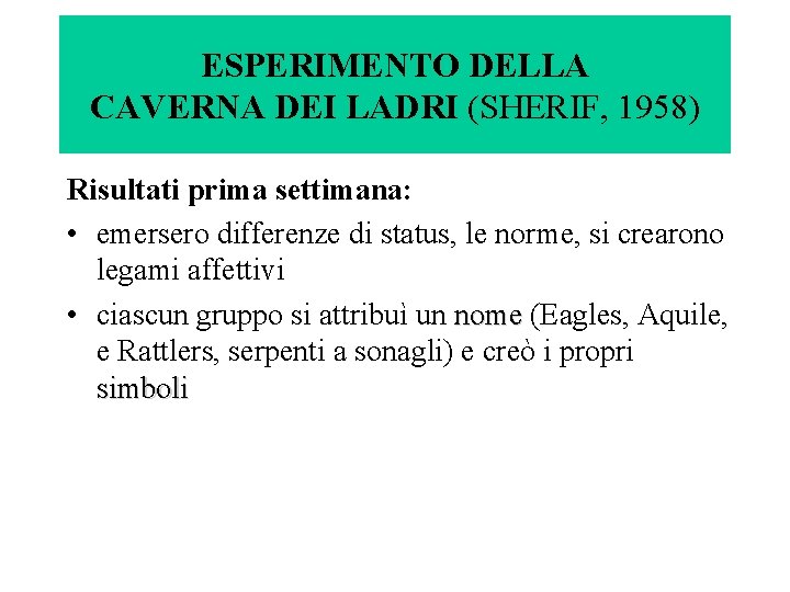 ESPERIMENTO DELLA CAVERNA DEI LADRI (SHERIF, 1958) Risultati prima settimana: • emersero differenze di