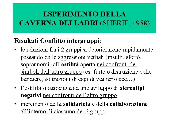 ESPERIMENTO DELLA CAVERNA DEI LADRI (SHERIF, 1958) Risultati Conflitto intergruppi: • le relazioni fra