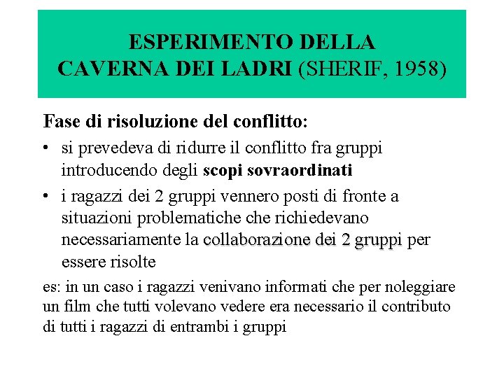ESPERIMENTO DELLA CAVERNA DEI LADRI (SHERIF, 1958) Fase di risoluzione del conflitto: • si