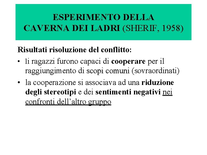 ESPERIMENTO DELLA CAVERNA DEI LADRI (SHERIF, 1958) Risultati risoluzione del conflitto: • li ragazzi