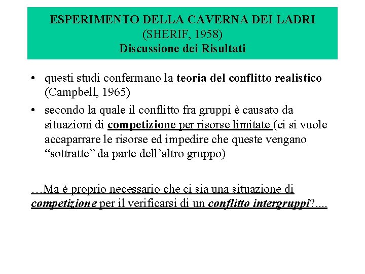 ESPERIMENTO DELLA CAVERNA DEI LADRI (SHERIF, 1958) Discussione dei Risultati • questi studi confermano