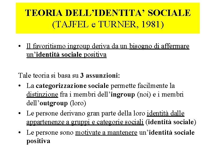 TEORIA DELL’IDENTITA’ SOCIALE (TAJFEL e TURNER, 1981) • Il favoritismo ingroup deriva da un
