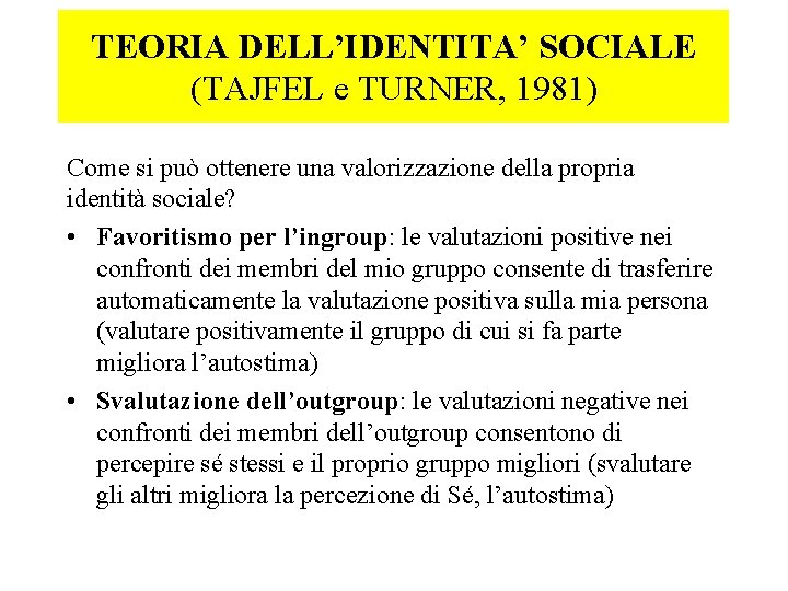 TEORIA DELL’IDENTITA’ SOCIALE (TAJFEL e TURNER, 1981) Come si può ottenere una valorizzazione della