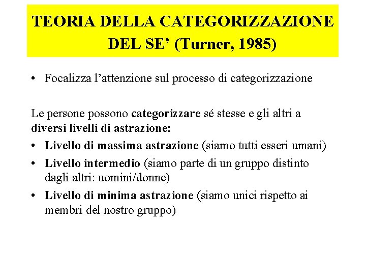 TEORIA DELLA CATEGORIZZAZIONE DEL SE’ (Turner, 1985) • Focalizza l’attenzione sul processo di categorizzazione