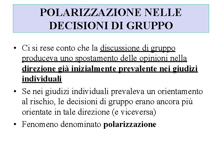 POLARIZZAZIONE NELLE DECISIONI DI GRUPPO • Ci si rese conto che la discussione di