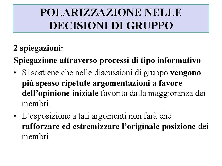 POLARIZZAZIONE NELLE DECISIONI DI GRUPPO 2 spiegazioni: Spiegazione attraverso processi di tipo informativo •