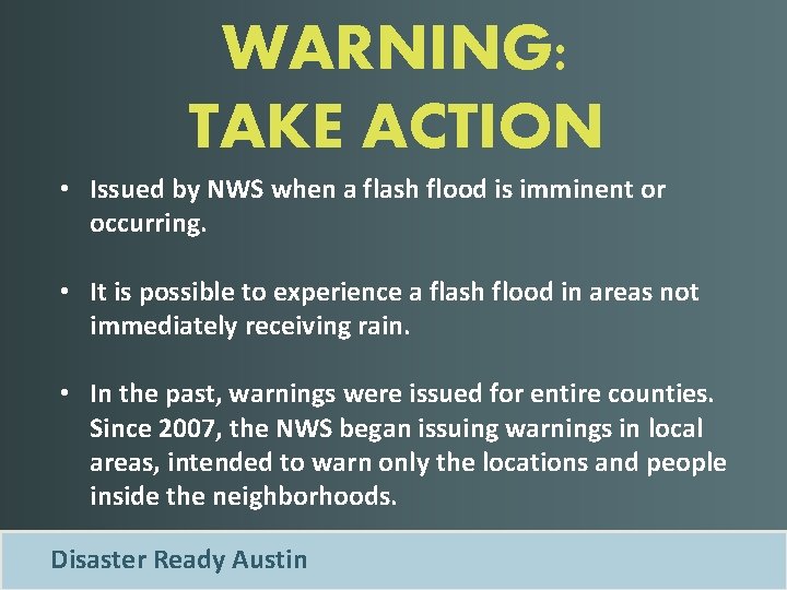 WARNING: TAKE ACTION • Issued by NWS when a flash flood is imminent or