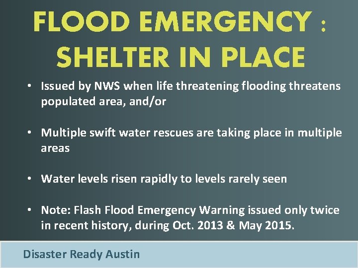 FLOOD EMERGENCY : SHELTER IN PLACE • Issued by NWS when life threatening flooding