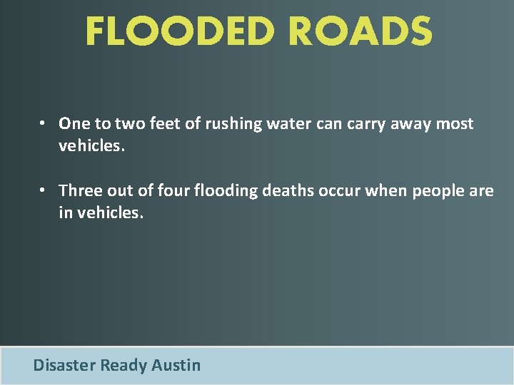 FLOODED ROADS • One to two feet of rushing water can carry away most