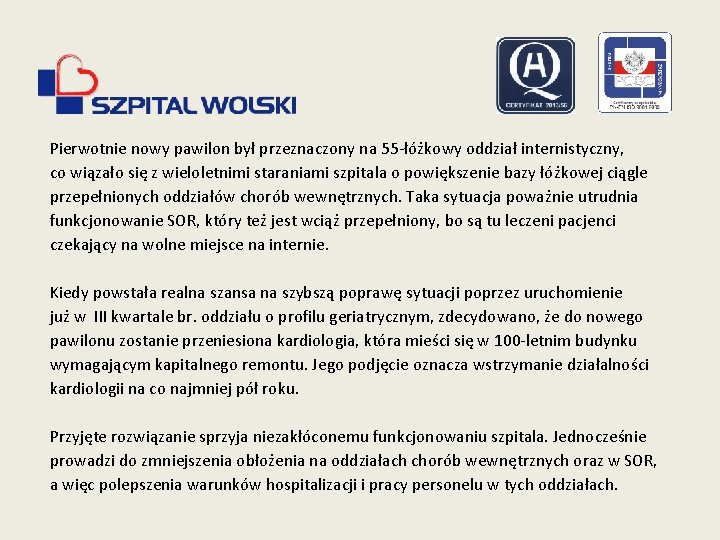 Pierwotnie nowy pawilon był przeznaczony na 55 -łóżkowy oddział internistyczny, co wiązało się z