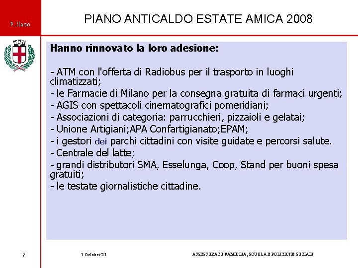 Milano PIANO ANTICALDO ESTATE AMICA 2008 Hanno rinnovato la loro adesione: - ATM con