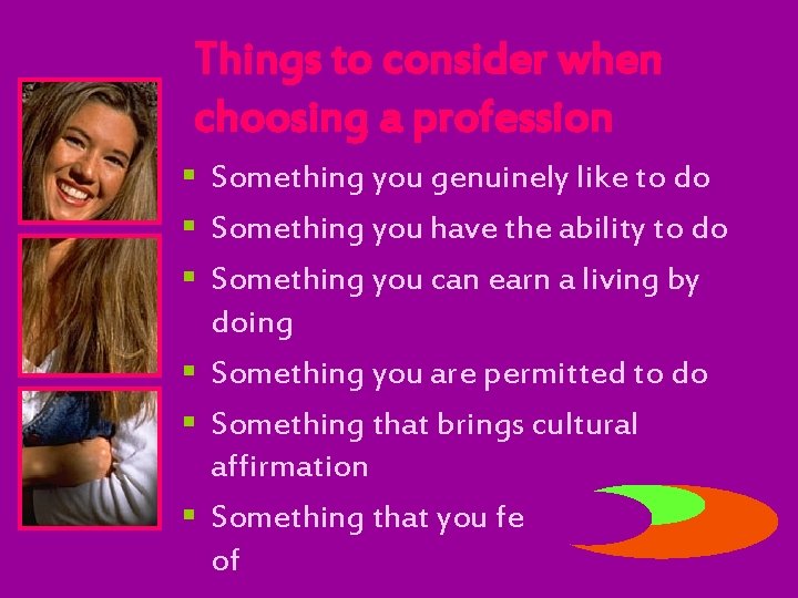 Things to consider when choosing a profession § Something you genuinely like to do