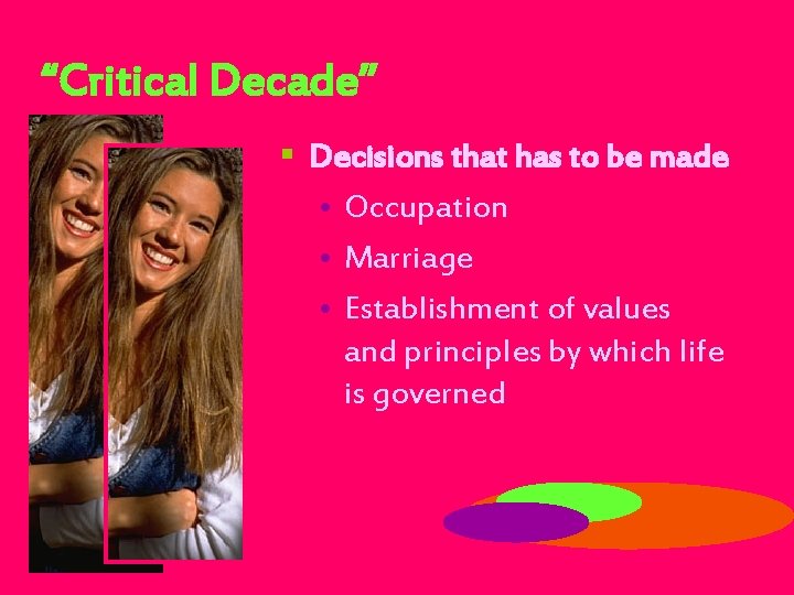 “Critical Decade” § Decisions that has to be made • Occupation • Marriage •