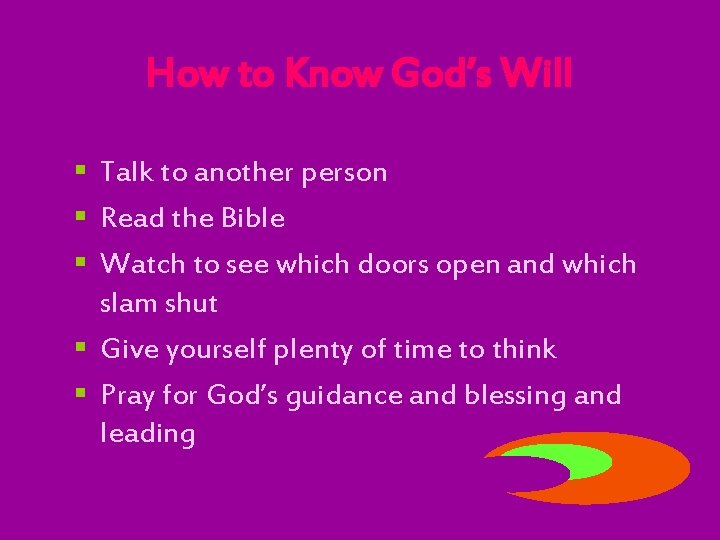 How to Know God’s Will § Talk to another person § Read the Bible