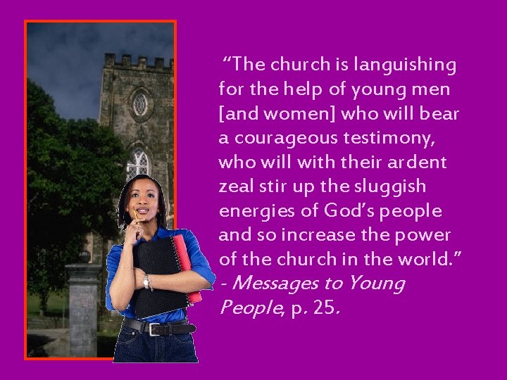 “The church is languishing for the help of young men [and women] who will