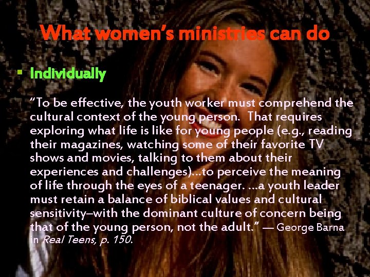 What women’s ministries can do § Individually “To be effective, the youth worker must