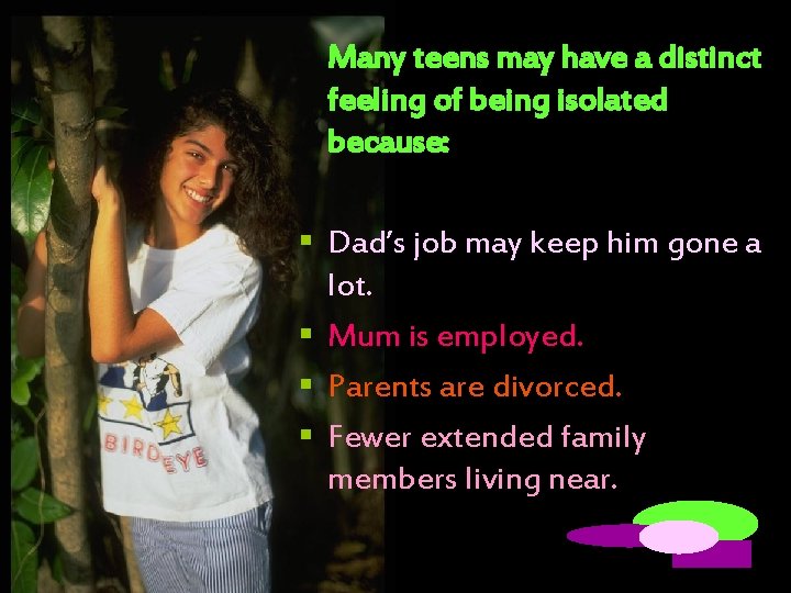 Many teens may have a distinct feeling of being isolated because: § Dad’s job