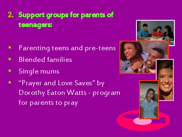 2. Support groups for parents of teenagers: § § Parenting teens and pre-teens Blended