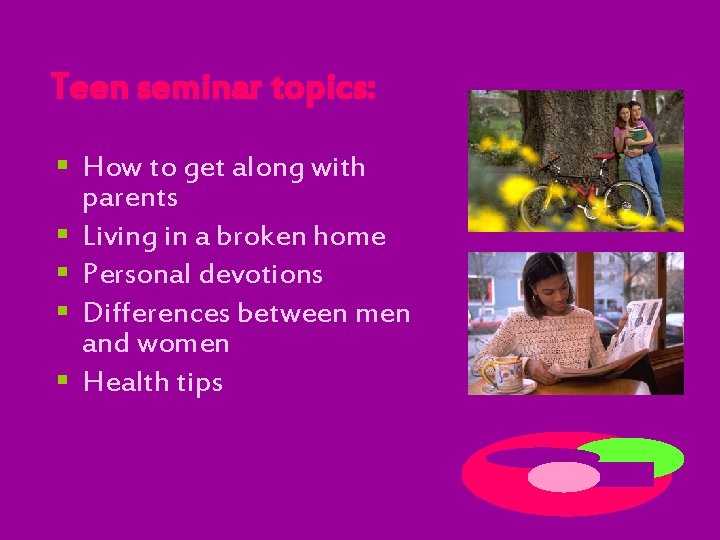 Teen seminar topics: § How to get along with parents § Living in a