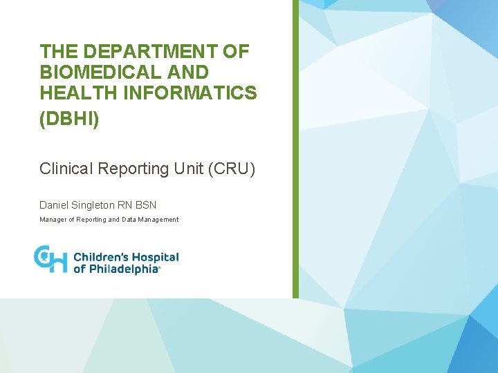 THE DEPARTMENT OF BIOMEDICAL AND HEALTH INFORMATICS (DBHI) Clinical Reporting Unit (CRU) Daniel Singleton