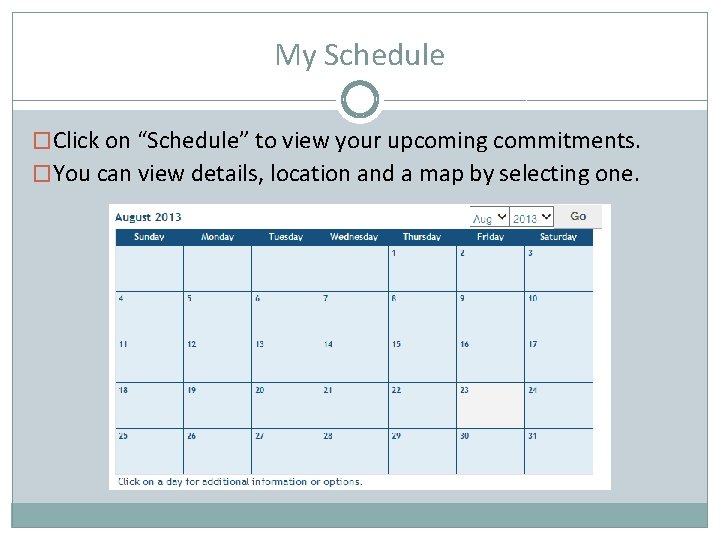 My Schedule �Click on “Schedule” to view your upcoming commitments. �You can view details,