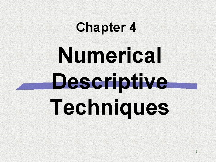 Chapter 4 Numerical Descriptive Techniques 1 