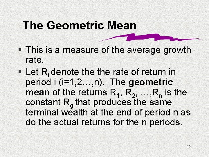 The Geometric Mean § This is a measure of the average growth rate. §