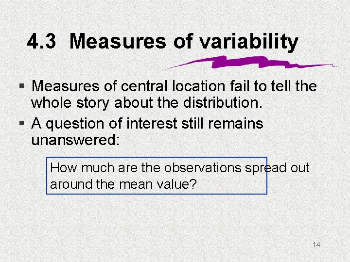 4. 3 Measures of variability § Measures of central location fail to tell the