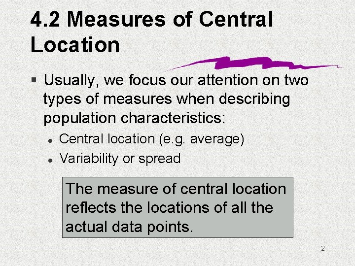 4. 2 Measures of Central Location § Usually, we focus our attention on two