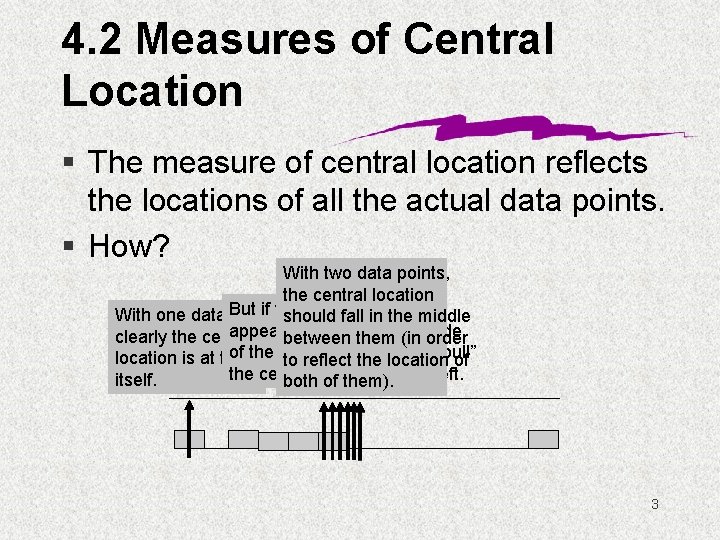 4. 2 Measures of Central Location § The measure of central location reflects the
