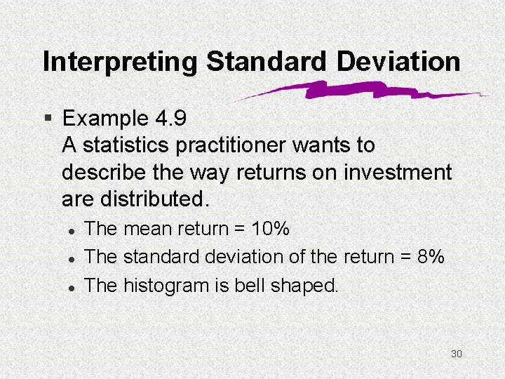 Interpreting Standard Deviation § Example 4. 9 A statistics practitioner wants to describe the