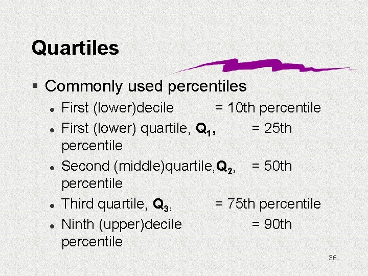 Quartiles § Commonly used percentiles l l l First (lower)decile = 10 th percentile