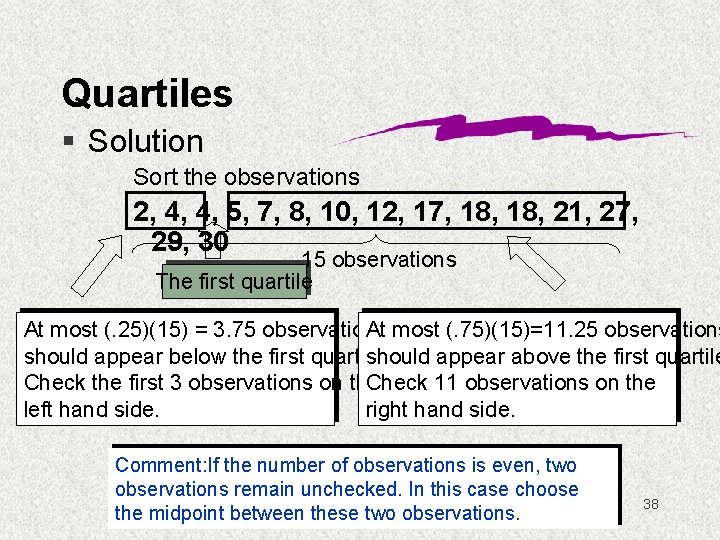 Quartiles § Solution Sort the observations 2, 4, 4, 5, 7, 8, 10, 12,